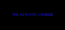 The Alternate Universe: FIRST 3 EPISODES FREE! (NOT YET AVAILABLE)