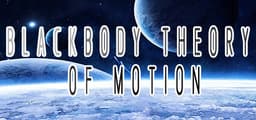 BLACKBODY THEORY OF MOTION