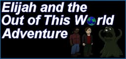 Elijah and the Out of this World Adventure