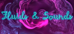 Fluids & Sounds: Mind relaxing and meditative
