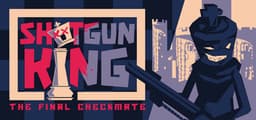 Shotgun King: The Final Checkmate