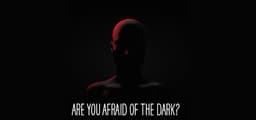 Are You Afraid of the Dark