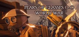 Fears of Glasses o-o World War