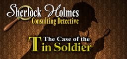Sherlock Holmes Consulting Detective: The Case of the Tin Soldier