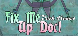 Fix Me Up Doc! – Dark Humor